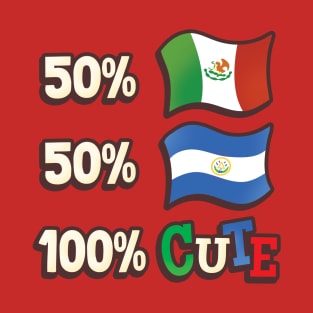 50% Mexican, 50% Salvadorian, 100% Cute T-Shirt