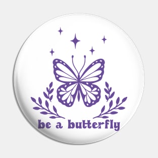 Be a butterfly Pin