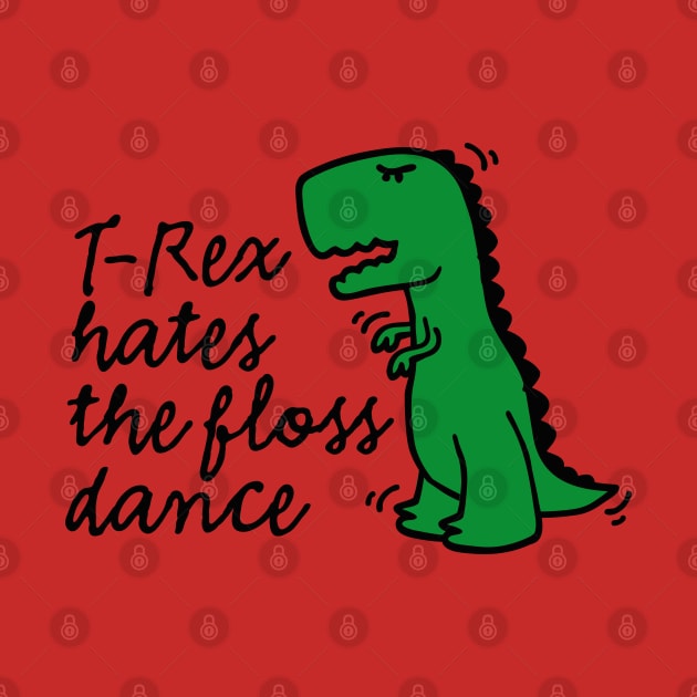 T-rex hates the floss dance flossing dinosaur by LaundryFactory