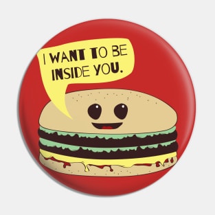 I Want To Be Inside You Funny Burger Foodie T-Shirt Pin
