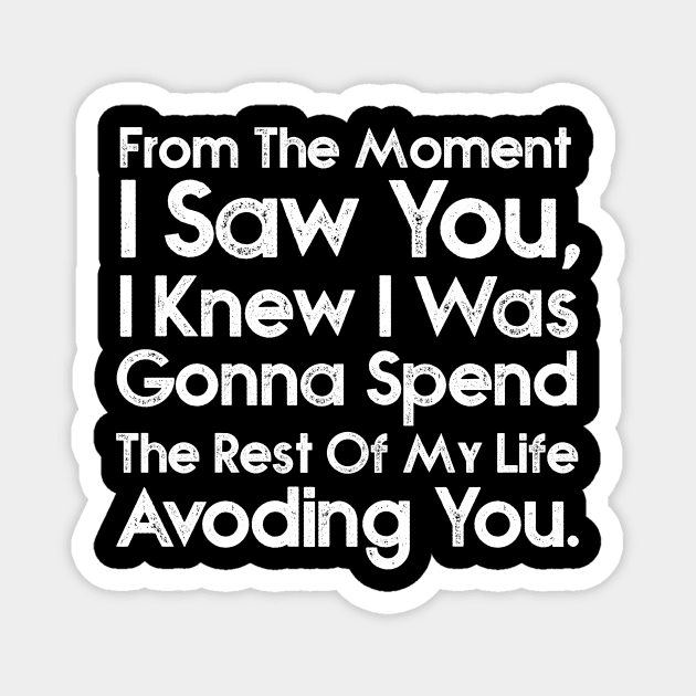 From the moment I saw you I knew I was going to spend the rest of my life avoiding you. Magnet by HayesHanna3bE2e