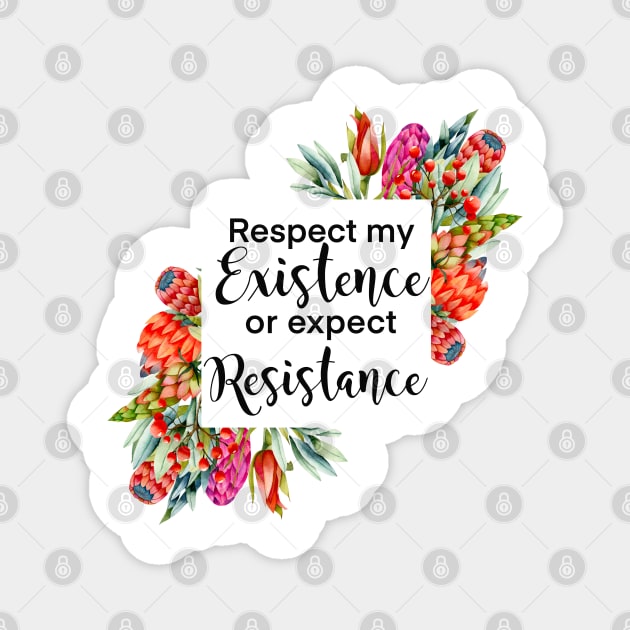 Floral Respect my existence or expect resistance Magnet by kuallidesigns