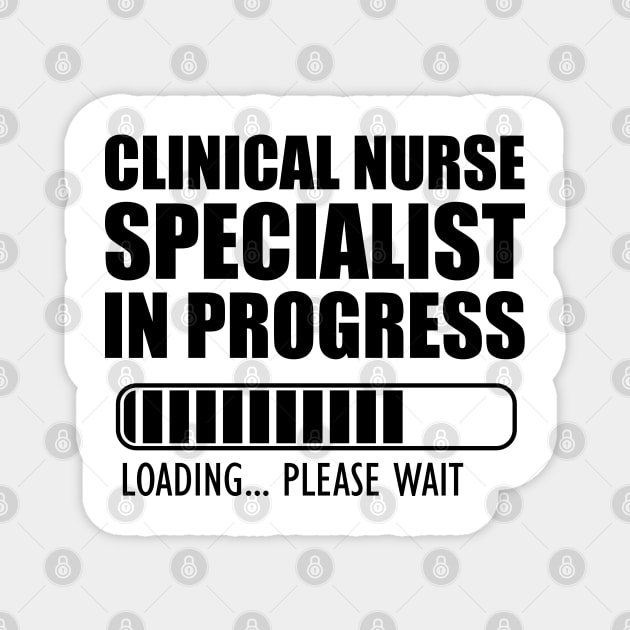 Clinical Nurse Specialist in progress loading Magnet by KC Happy Shop