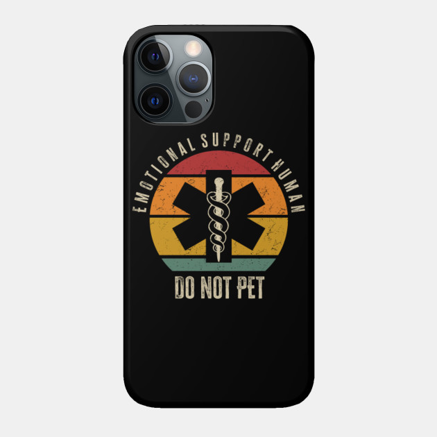 Emotional Support Human Do Not Pet - Emotional Support Human - Phone Case