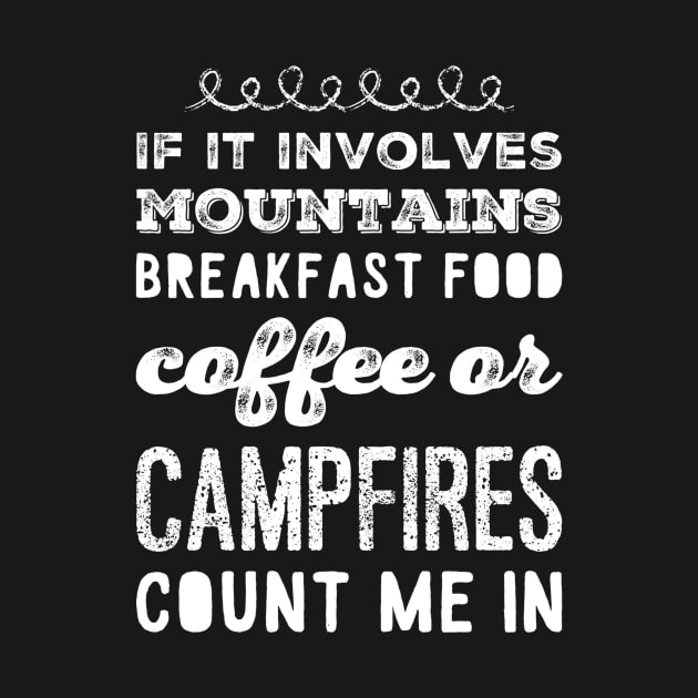 If it involves moutains breakfast food coffee or campfires count me in by captainmood