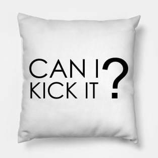 Can I Kick It Pillow