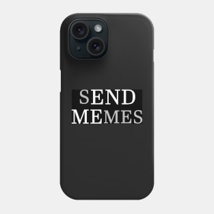 Send Memes (End Me) Phone Case