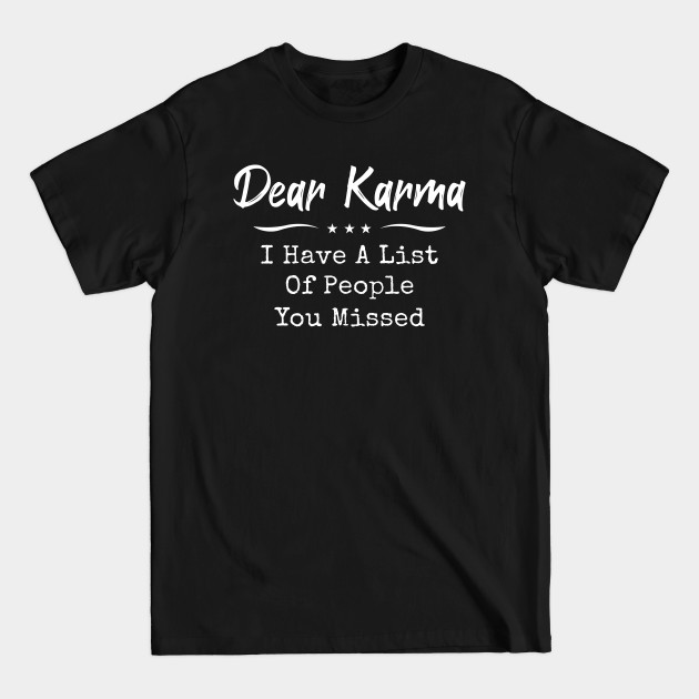 Disover Dear Karma I Have A List Of People - Funny T Shirts Sayings - Funny T Shirts For Women - SarcasticT Shirts - Funny - T-Shirt