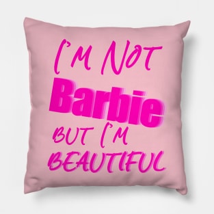 I'm Not Barbie But I'm Beautiful Pillow