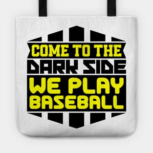 Come to the dark side we play baseball Tote