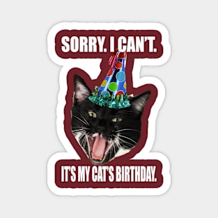 SORRY I CAN'T IT'S MY CAT'S BIRTHDAY Magnet