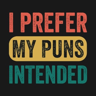 I Prefer My Puns Intended T-Shirt