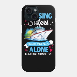 Cruising Sisters Because Going Crazy Alone Is Just Not As Much Fun Phone Case