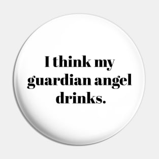 I think my guardian angel drinks Pin