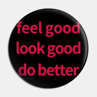 Feel Good Look Good Do Better Pin
