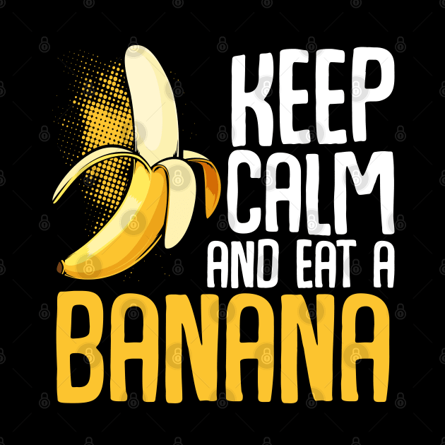 Banana - Keep Calm And Eat A Banana - Funny Sayings by Lumio Gifts