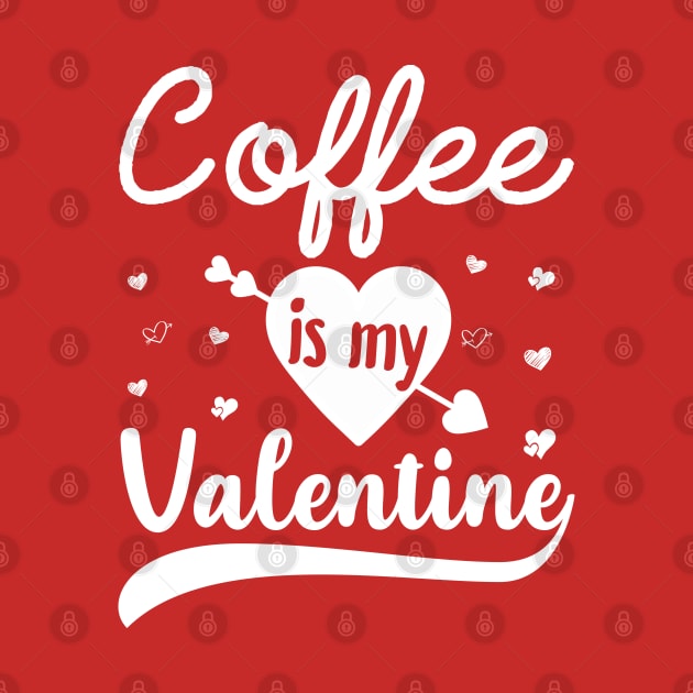 Coffee Is My Valentine by DragonTees