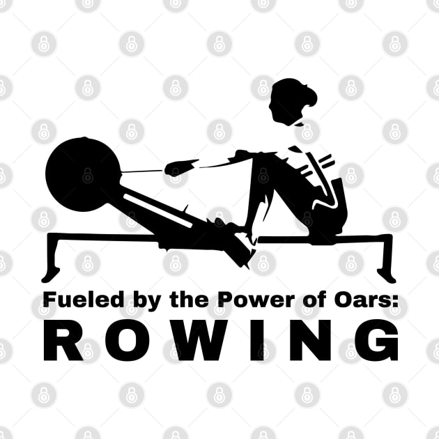 Fueled by the power of Oars Rowing by RowingParadise