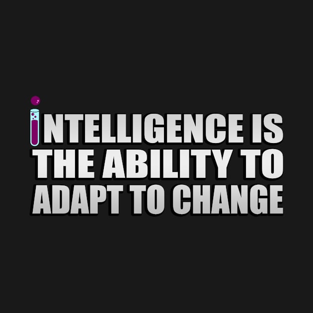 intelligence is the ability to adapt to change by Geometric Designs