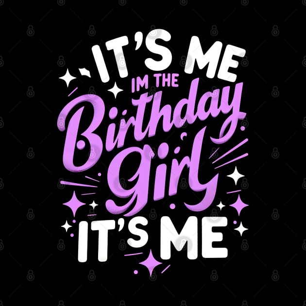 It's Me Hi Im The Birthday Girl It's Me by Melisachic