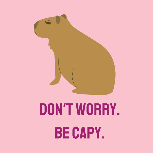 Don't Worry. Be Capy. by Zippy's Tees