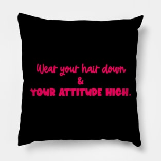 Hair Down, Attitude High Pillow