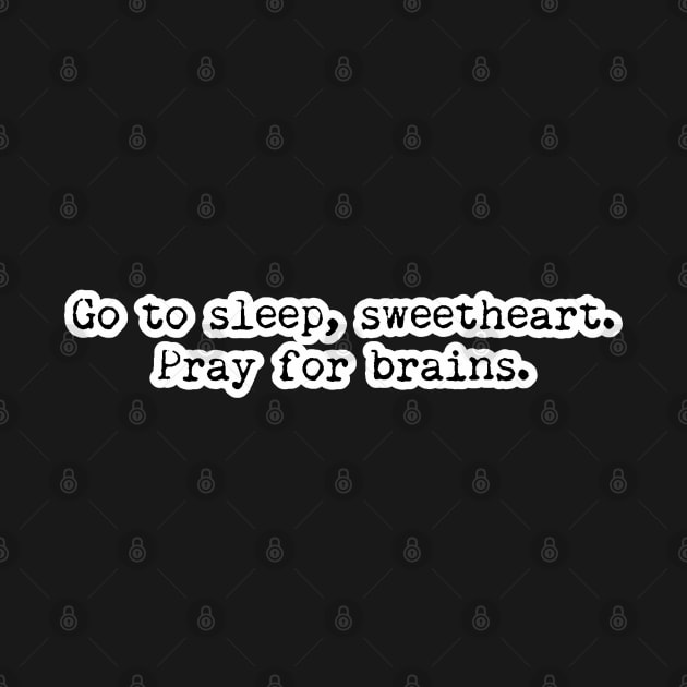 Go to Sleep Sweetheart, Pray for Brains by Golden Girls Quotes