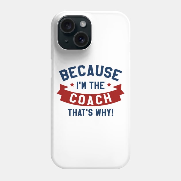 Because I'm The Coach Phone Case by LuckyFoxDesigns