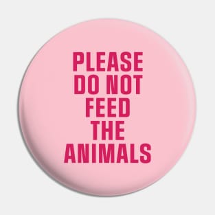 Do Not Feed The Animals Pin