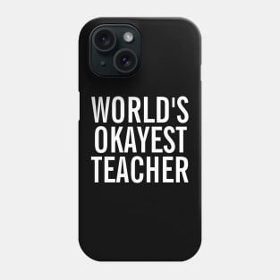 World's Okayest Teacher Phone Case