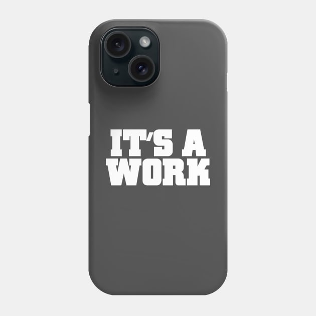 It's a WORK!!! Phone Case by C E Richards