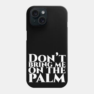 Don’t bring me on the palm - weiß Phone Case