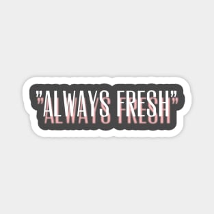 Always Fresh and Clean Design Magnet