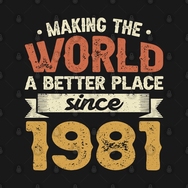 Birthday Making the world better place since 1981 by IngeniousMerch