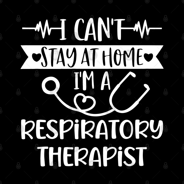 I Can't Stay At Home I'm A Respiratory Therapist 2020 by arlenawyron42770