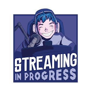 Streaming In Progress T-Shirt