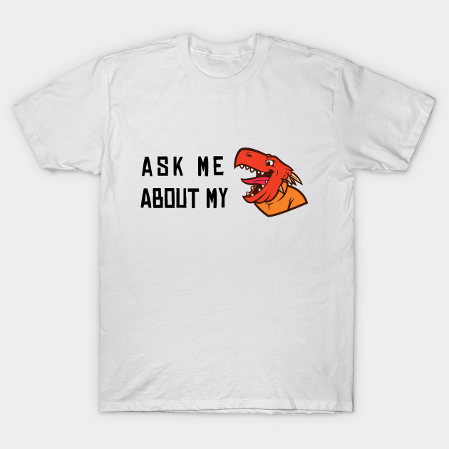 Discover Ask Me About My Trex - Ask Me About My Trex - T-Shirt