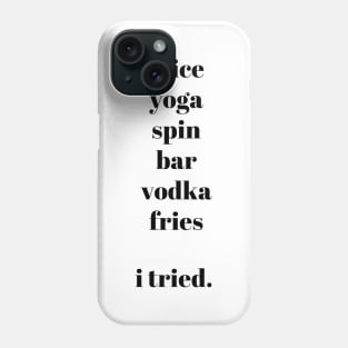 Juice Yoga Spin Vodka Fries - I tried Phone Case