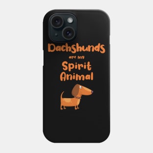 Dachshunds are my Spirit Animal Phone Case