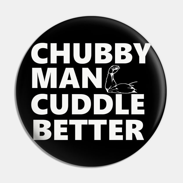 Chubby Man Cuddle Better t-shirt For Him Pin by JDaneStore