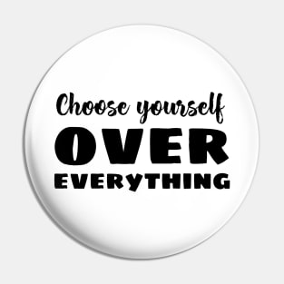 Choose Yourself Over Everything Pin
