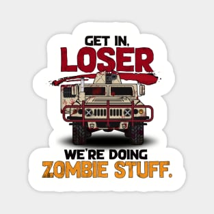 Get in, Loser. We're Doing Zombie Stuff Magnet