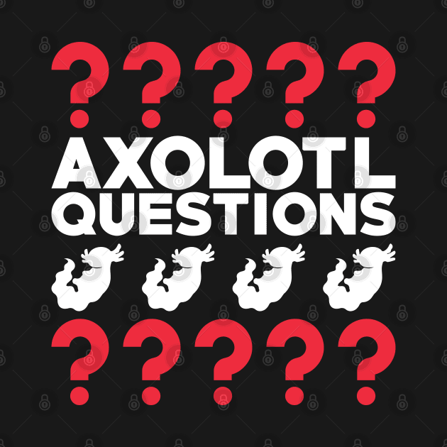 I Axolotl Questions Funny Pun by Luna Illustration