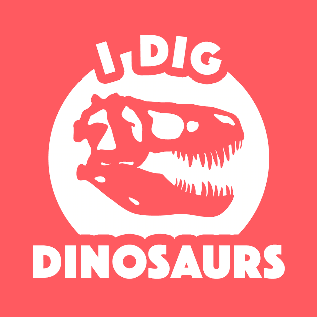 I Dig Dinosaurs Too by dinosareforever