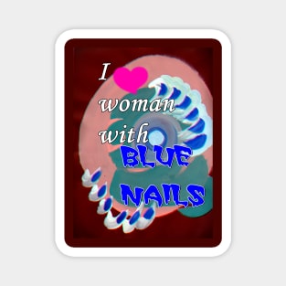 I love woman with blue nails Magnet