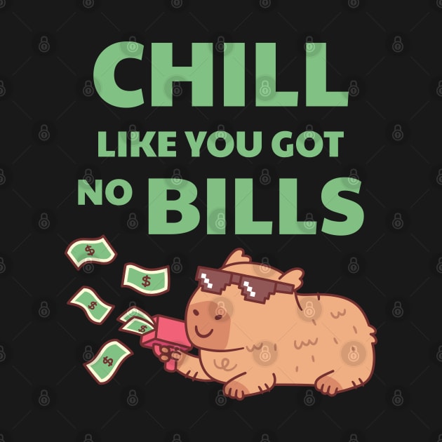 Chilling Capybara Chill Like You Got No Bills Funny Quote by rustydoodle