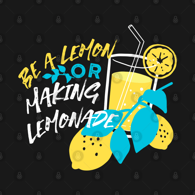 Be a Lemon, Or Making Lemonade Black Ver by FlinArt