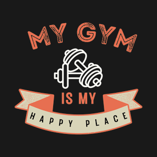 My gym is my happy place T-Shirt