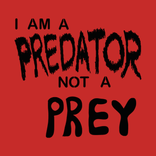 I am a predator, not a prey. T-Shirt