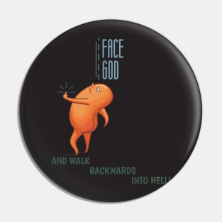 Face God and walk backwards into Hell Pin